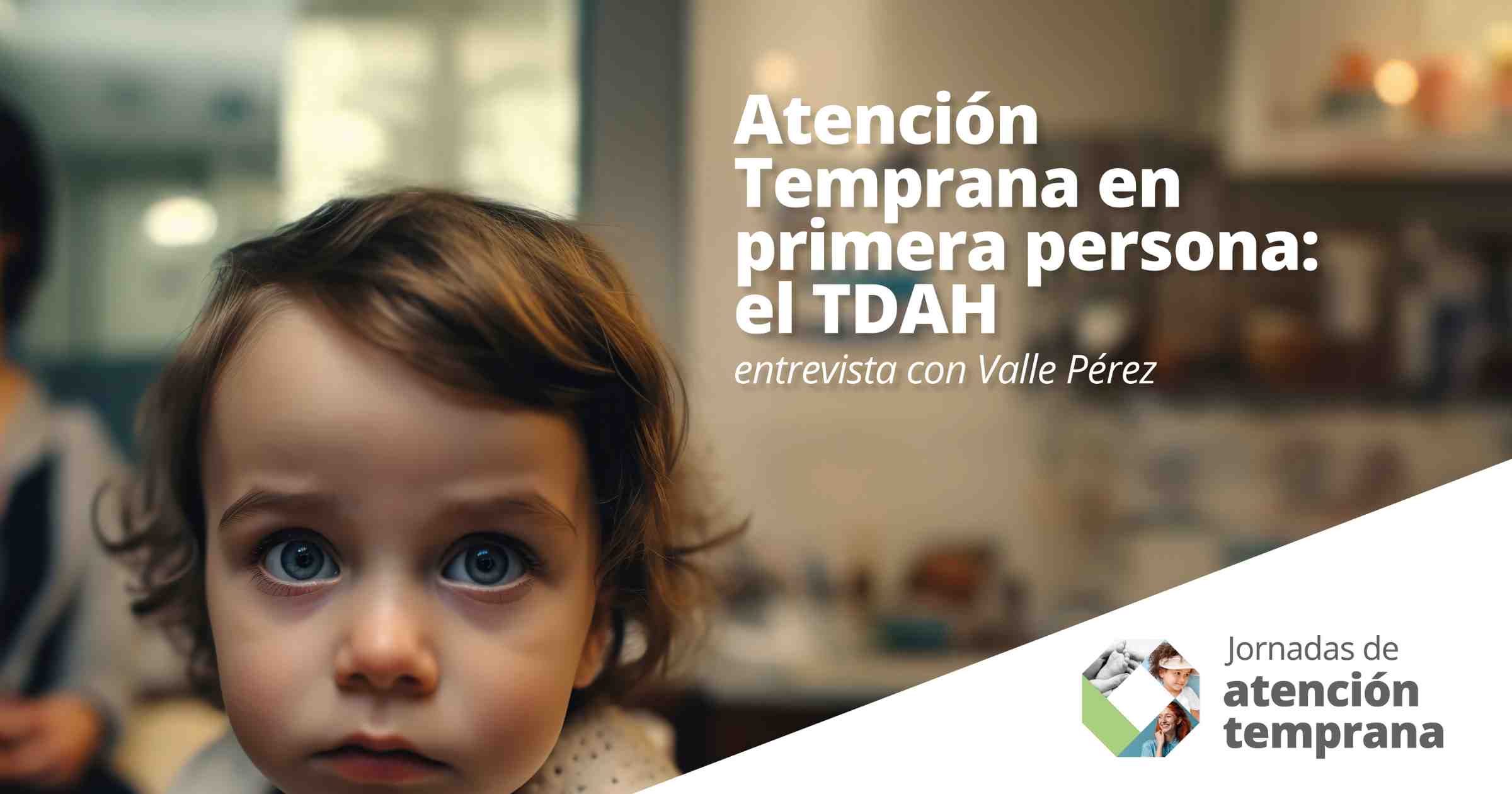 Atención temprana en primera persona: el TDAH