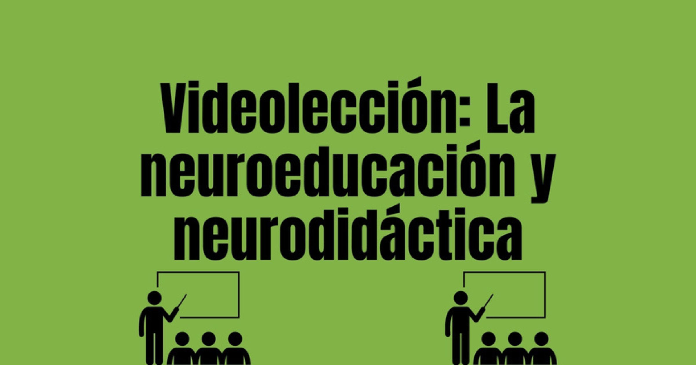 Videolección: la neuroeducación y neurodidáctica